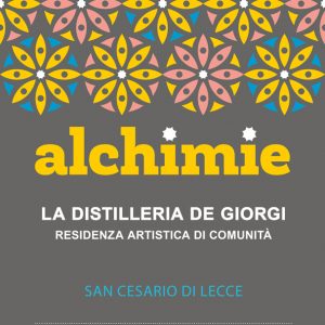 Alchimie – la Distilleria De Giorgi residenza artistica di comunità