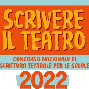Bando di Concorso nazionale “Scrivere il Teatro” 2021/2022