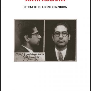 L’intellettuale antifascista – ritratto di Leone Ginzburg di Angelo d’Orsi